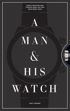 Load image into Gallery viewer, A Man & His Watch: Iconic Watches and Stories from the Men Who Wore Them