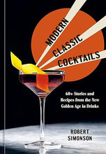 Load image into Gallery viewer, Modern Classic Cocktails: 60+ Stories and Recipes from the New Golden Age in Drinks