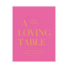 Load image into Gallery viewer, A Loving Table Creating Memorable Gatherings
