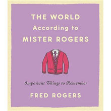 Load image into Gallery viewer, The World According to Mister Rogers: Important Things to Remember