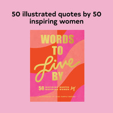 Load image into Gallery viewer, Words to Live By: 50 Inspiring Quotes by 50 Inspiring Women