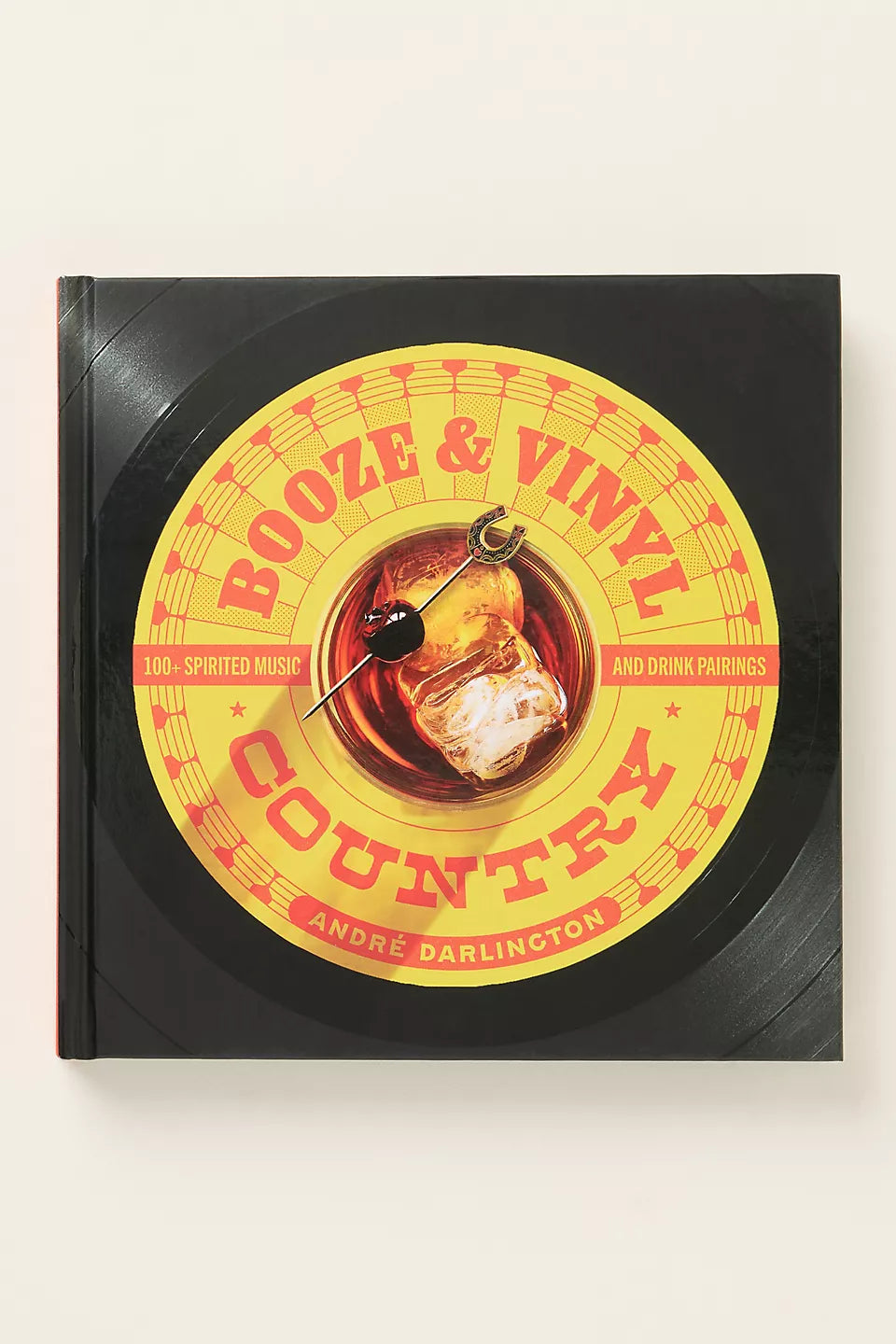 Booze & Vinyl Country: 100+ Spirited Music-and-Drink Pairings