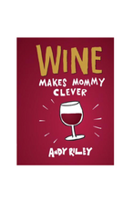 Load image into Gallery viewer, Wine Makes Mommy Clever
