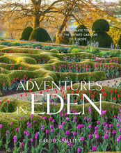 Load image into Gallery viewer, Adventures in Eden: An Intimate Tour of the Private Gardens of Europe
