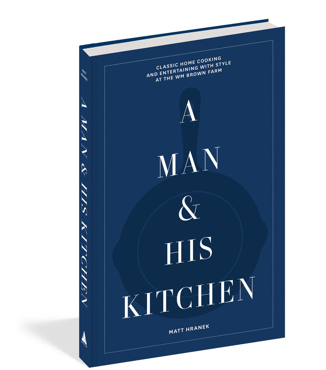 A Man & His Kitchen: Classic Home Cooking and Entertaining with Style