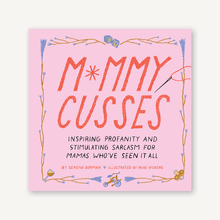 Load image into Gallery viewer, Mommy Cusses: Inspiring Profanity and Stimulating Sarcasm for Mamas Who’ve Seen It All
