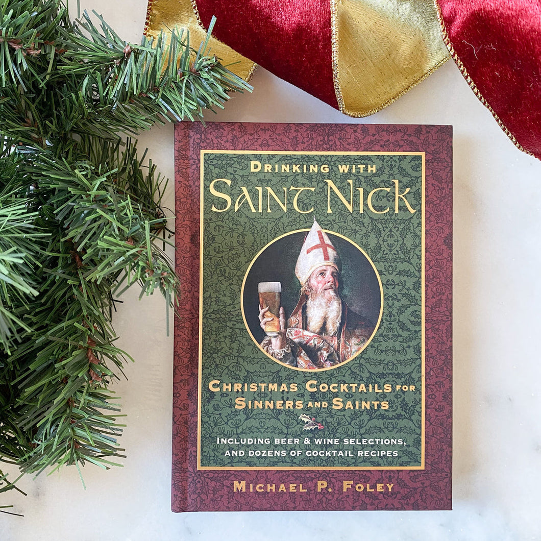 Drinking with Saint Nick: Christmas Cocktails for Sinners and Saints