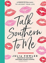 Load image into Gallery viewer, Talk Southern to Me: Stories &amp; Sayings to Accent Your Life
