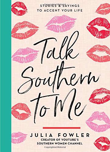 Talk Southern to Me: Stories & Sayings to Accent Your Life