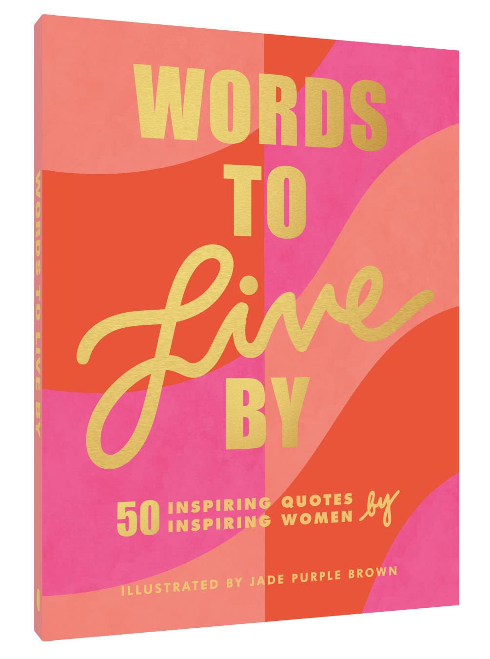 Words to Live By: 50 Inspiring Quotes by 50 Inspiring Women